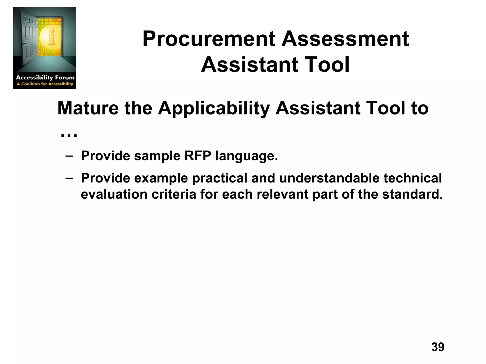 Procurement Assessment Assistant Tool Mature the Applicability Assistant Tool to … Provide sample RFP language.  Provide example practical and understandable technical evaluation criteria for each relevant part of the standard.  