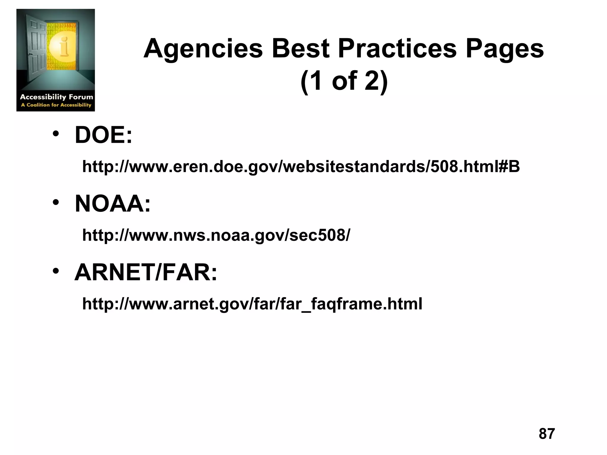 Agencies Best Practices Pages (1 of 2) DOE: http://www.eren.doe.gov/websitestandards/508.html#B NOAA: http://www.nws.noaa.gov/sec508/ ARNET/FAR: http://www.arnet.gov/far/far_faqframe.html 