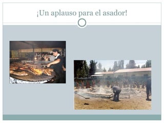 ¡ Un aplauso para el asador!