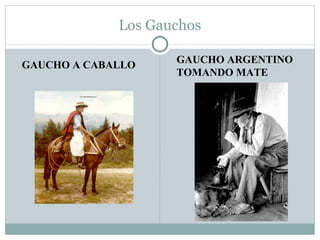 Los Gauchos GAUCHO ARGENTINO TOMANDO MATE GAUCHO A CABALLO