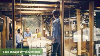 Focus on Data-Driven Marketing
 