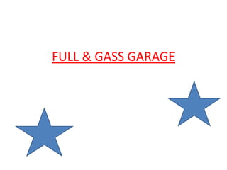 FULL & GASS GARAGE
 
