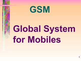 1
Global System
for Mobiles
GSM
 