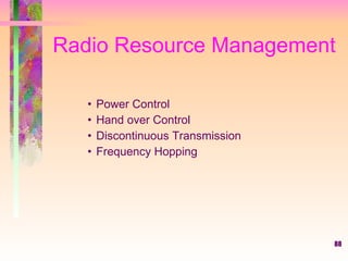 Radio Resource Management Power Control Hand over Control Discontinuous Transmission Frequency Hopping 