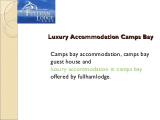 Luxury Accommodation Camps Bay

Camps bay accommodation, camps bay
guest house and
luxury accommodation in camps bay
offered by fullhamlodge.
 