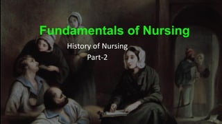Fundamentals of Nursing
History of Nursing
Part-2
 