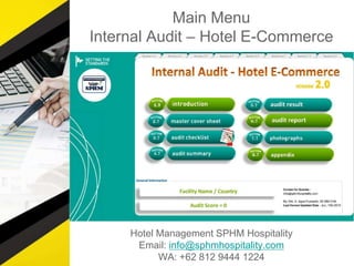Main Menu
Internal Audit – Hotel E-Commerce
Hotel Management SPHM Hospitality
Email: info@sphmhospitality.com
WA: +62 812 9444 1224
 