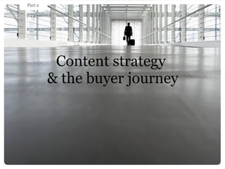 Content strategy  & the buyer journey Part 2 