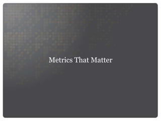 Metrics That Matter