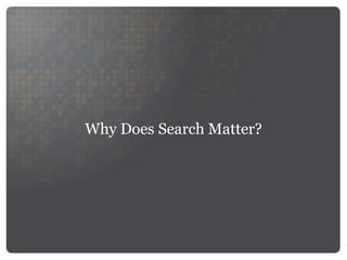 Why Does Search Matter?