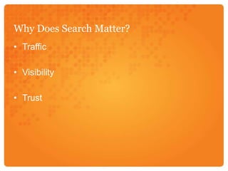 Why Does Search Matter?TrafficVisibilityTrust