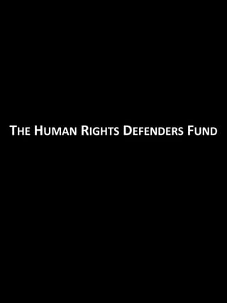 THE HUMAN RIGHTS DEFENDERS FUND
 