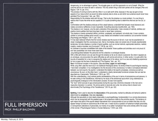 dangerously, so no advantage is gained. The struggle goes on until the opponents run out of breath. What the
                            outcome will be can never be seen in advance. The only certain thing is that both parties will be changed.["Rex and
                            Regina," CW 14, par. 514.]
                            This process of coming to terms with the Other in us is well worth while, because in this way we get to know
                            aspects of our nature which we would not allow anybody else to show us and which we ourselves would never have
                            admitted.[The Conjunction," ibid., par. 706.]
                            Responsibility for the shadow rests with the ego. That is why the shadow is a moral problem. It is one thing to
                            realize what it looks like-what we are capable of. It is quite something else to determine what we can live out, or
                            with.
                            Confrontation with the shadow produces at first a dead balance, a standstill that hampers moral decisions and
                            makes convictions ineffective or even impossible. Everything becomes doubtful.[Ibid., par. 708.]
                            The shadow is not, however, only the dark underside of the personality. It also consists of instincts, abilities and
                            positive moral qualities that have long been buried or never been conscious.
                            The shadow is merely somewhat inferior, primitive, unadapted, and awkward; not wholly bad. It even contains
                            childish or primitive qualities which would in a way vitalize and embellish human existence, but-convention forbids!
                            [Psychology and Religion," CW 11, par. 134.]
                            If it has been believed hitherto that the human shadow was the source of all evil, it can now be ascertained on
                            closer investigation that the unconscious man, that is, his shadow, does not consist only of morally reprehensible
                            tendencies, but also displays a number of good qualities, such as normal instincts, appropriate reactions, realistic
                            insights, creative impulses, etc.[Conclusion," CW 9ii, par. 423.]
                            An outbreak of neurosis constellates both sides of the shadow: those qualities and activities one is not proud of,
                            and new possibilities one never knew were there.
                            Jung distinguished between the personal and the collective or archetypal shadow.
                            With a little self-criticism one can see through the shadow-so far as its nature is personal. But when it appears as
                            an archetype, one encounters the same difficulties as with anima and animus. In other words, it is quite within the
                            bounds of possibility for a man to recognize the relative evil of his nature, but it is a rare and shattering experience
                            for him to gaze into the face of absolute evil.["The Shadow," ibid., par. 19.]
                            Soul. A functional complex in the psyche. (See also Eros, Logos and soul-image.)
                            While Jung often used the word soul in its traditional theological sense, he strictly limited its psychological meaning.
                            I have been compelled, in my investigations into the structure of the unconscious, to make a conceptual distinction
                            between soul and psyche. By psyche I understand the totality of all psychic processes, conscious as well as
                            unconscious. By soul, on the other hand, I understand a clearly demarcated functional complex that can best be
                            described as a "personality." [Definitions," CW 6, par. 797]
                            With this understanding, Jung outlined partial manifestations of the soul in terms of anima/animus and persona. In
                            his later writing on the transference, informed by his study of the alchemical opus-which Jung understood as
                            psychologically analogous to the individuation process--he was more specific.
                            The "soul" which accrues to ego-consciousness during the opus has a feminine character in the man and a
                            masculine character in a woman. His anima wants to reconcile and unite; her animus tries to discern and
                            discriminate.[The Psychology of the Transference," CW 16, par. 522.


                            Splitting. A term used to describe the dissociation of the personality, marked by attitudes and behavior patterns
                            determined by complexes. (See also neurosis.)
                            Although this peculiarity is most clearly observable in psychopathology, fundamentally it is a normal phenomenon,
                            which can be recognized with the greatest ease in the projections made by the primitive psyche. The tendency to
                            split means that parts of the psyche detach themselves from consciousness to such an extent that they not only

   FULL IMMERSION           appear foreign but lead an autonomous life of their own. It need not be a question of hysterical multiple personality,
                            or schizophrenic alterations of personality, but merely of so-called "complexes" that come entirely within the scope
                            of the normal. ["Psychological Factors in Human Behaviour," CW 8, par. 253].
    PROF. PHILLIP BALDWIN


Monday, February 8, 2010
 