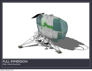 FULL IMMERSION
    PROF. PHILLIP BALDWIN


Monday, February 8, 2010
 