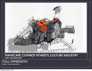 FULL IMMERSION
    PROF. PHILLIP BALDWIN


Monday, February 8, 2010
 