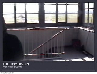 FULL IMMERSION
    PROF. PHILLIP BALDWIN


Monday, February 8, 2010
 