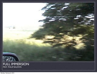 FULL IMMERSION
    PROF. PHILLIP BALDWIN


Monday, February 8, 2010
 