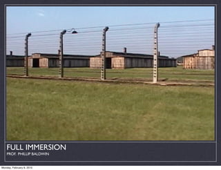 FULL IMMERSION
    PROF. PHILLIP BALDWIN


Monday, February 8, 2010
 