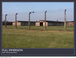 FULL IMMERSION
    PROF. PHILLIP BALDWIN


Monday, February 8, 2010
 