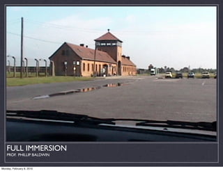 FULL IMMERSION
    PROF. PHILLIP BALDWIN


Monday, February 8, 2010
 