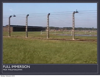 FULL IMMERSION
    PROF. PHILLIP BALDWIN


Monday, February 8, 2010
 