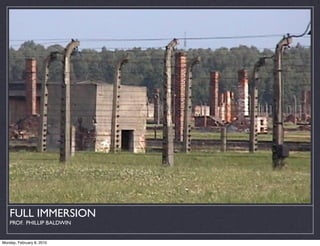 FULL IMMERSION
    PROF. PHILLIP BALDWIN


Monday, February 8, 2010
 