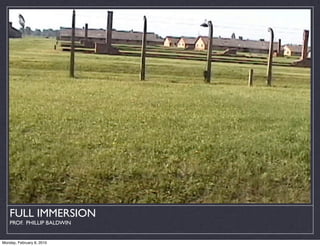 FULL IMMERSION
    PROF. PHILLIP BALDWIN


Monday, February 8, 2010
 