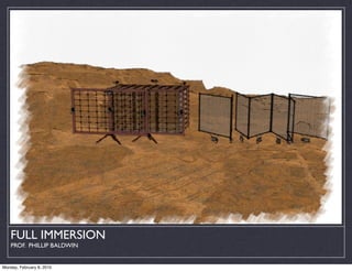 FULL IMMERSION
    PROF. PHILLIP BALDWIN


Monday, February 8, 2010
 