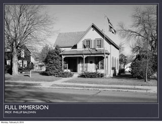 FULL IMMERSION
    PROF. PHILLIP BALDWIN


Monday, February 8, 2010
 