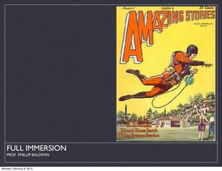 FULL IMMERSION
    PROF. PHILLIP BALDWIN


Monday, February 8, 2010
 