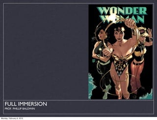 FULL IMMERSION
    PROF. PHILLIP BALDWIN


Monday, February 8, 2010
 