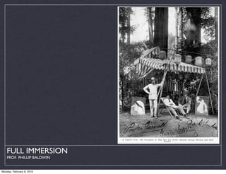 FULL IMMERSION
    PROF. PHILLIP BALDWIN


Monday, February 8, 2010
 