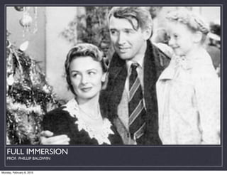 FULL IMMERSION
    PROF. PHILLIP BALDWIN


Monday, February 8, 2010
 