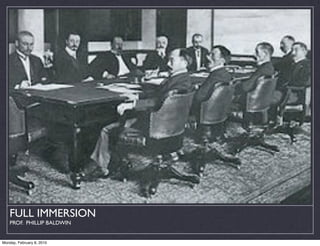 FULL IMMERSION
    PROF. PHILLIP BALDWIN


Monday, February 8, 2010
 