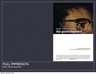 FULL IMMERSION
    PROF. PHILLIP BALDWIN


Monday, February 8, 2010
 