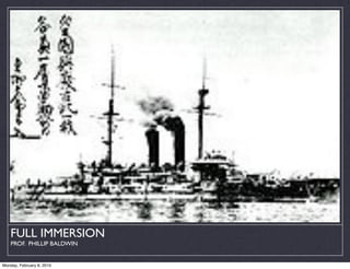 FULL IMMERSION
    PROF. PHILLIP BALDWIN


Monday, February 8, 2010
 