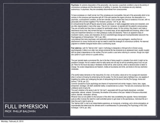 Psychosis. An extreme dissociation of the personality. Like neurosis, a psychotic condition is due to the activity of
                            unconscious complexes and the phenomenon of splitting. In neurosis, the complexes are only relatively
                            autonomous. In psychosis, they are completely disconnected from consciousness.


                            To have complexes is in itself normal; but if the complexes are incompatible, that part of the personality which is too
                            contrary to the conscious part becomes split off. If the split reaches the organic structure, the dissociation is a
                            psychosis, a schizophrenic condition, as the term denotes. Each complex then lives an existence of its own, with no
                            personality left to tie them together.["The Tavistock Lectures," CW 18, par. 382.]
                            [In schizophrenia] the split-off figures assume banal, grotesque, or highly exaggerated names and characters, and
                            are often objectionable in many other ways. They do not, moreover, co-operate with the patient's consciousness.
                            They are not tactful and they have no respect for sentimental values. On the contrary, they break in and make a
                            disturbance at any time, they torment the ego in a hundred ways; all are objectionable and shocking, either in their
                            noisy and impertinent behaviour or in their grotesque cruelty and obscenity. There is an apparent chaos of
                            incoherent visions, voices, and characters, all of an overwhelmingly strange and incomprehensible nature.[On the
                            Psychogenesis of Schizophrenia," CW 3, par. 508.]
                            Jung believed that many psychoses, and particularly schizophrenia, were psychogenic, resulting from an
                            abaissement du niveau mental and an ego too weak to resist the onslaught of unconscious contents. He reserved
                            judgment on whether biological factors were a contributing cause.

                            Puer aeternus. Latin for "eternal child," used in mythology to designate a child-god who is forever young;
                            psychologically it refers to an older man whose emotional life has remained at an adolescent level, usually coupled
                            with too great a dependence on the mother.[The term puella is used when referring to a woman, though one might
                            also speak of a puer animus-or a puella anima.]


                            The puer typically leads a provisional life, due to the fear of being caught in a situation from which it might not be
                            possible to escape. His lot is seldom what he really wants and one day he will do something about it-but not just
                            yet. Plans for the future slip away in fantasies of what will be, what could be, while no decisive action is taken to
                            change. He covets independence and freedom, chafes at boundaries and limits, and tends to find any restriction
                            intolerable.


                            [The world] makes demands on the masculinity of a man, on his ardour, above all on his courage and resolution
                            when it comes to throwing his whole being into the scales. For this he would need a faithless Eros, one capable of
                            forgetting his mother and undergoing the pain of relinquishing the first love of his life.[The Syzygy: Anima and
                            Animus," CW 9ii, par. 22.]
                            Common symptoms of puer psychology are dreams of imprisonment and similar imagery: chains, bars, cages,
                            entrapment, bondage. Life itself, existential reality, is experienced as a prison. The bars are unconscious ties to the
                            unfettered world of early life.
                            The puer's shadow is the senex (Latin for "old man"), associated with the god Apollo-disciplined, controlled,
                            responsible, rational, ordered. Conversely, the shadow of the senex is the puer, related to Dionysus-unbounded
                            instinct, disorder, intoxication, whimsy.
                            Whoever lives out one pattern to the exclusion of the other risks constellating the opposite. Hence individuation
                            quite as often involves the need for a well-controlled person to get closer to the spontaneous, instinctual life as it
                            does the puer's need to grow up.
                            The "eternal child" in man is an indescribable experience, an incongruity, a handicap, and a divine prerogative; an

   FULL IMMERSION           imponderable that determines the ultimate worth or worthlessness of a personality.[The Psychology of the Child
                            Archetype," CW 9i, par. 300.]

    PROF. PHILLIP BALDWIN


Monday, February 8, 2010    Rebirth. A process experienced as a renewal or transformation of the personality. (See also individuation.)
 