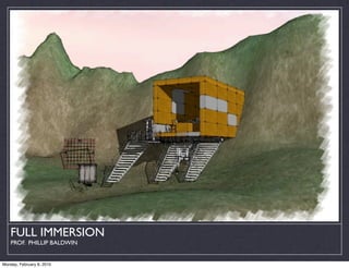 FULL IMMERSION
    PROF. PHILLIP BALDWIN


Monday, February 8, 2010
 