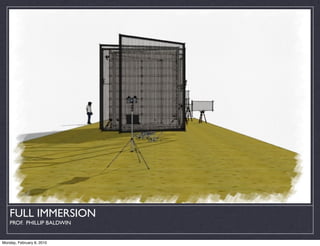 FULL IMMERSION
    PROF. PHILLIP BALDWIN


Monday, February 8, 2010
 