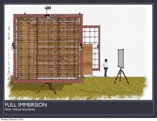 FULL IMMERSION
    PROF. PHILLIP BALDWIN


Monday, February 8, 2010
 