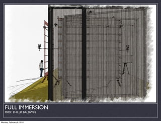 FULL IMMERSION
    PROF. PHILLIP BALDWIN


Monday, February 8, 2010
 