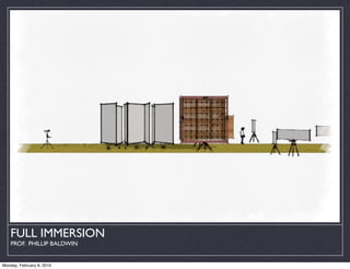 FULL IMMERSION
    PROF. PHILLIP BALDWIN


Monday, February 8, 2010
 