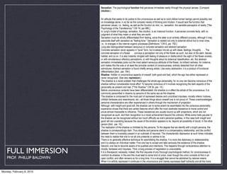 Sensation. The psychological function that perceives immediate reality through the physical senses. (Compare
                            intuition.)


                            An attitude that seeks to do justice to the unconscious as well as to one's fellow human beings cannot possibly rest
                            on knowledge alone, in so far as this consists merely of thinking and intuition. It would lack the function that
                            perceives values, i.e., feeling, as well as the fonction du réel, i.e., sensation, the sensible perception of reality. ["the
                            Psychology of the Transference," CW 16, par.486.]
                            In Jung's model of typology, sensation, like intuition, is an irrational function. It perceives concrete facts, with no
                            judgment of what they mean or what they are worth.
                            Sensation must be strictly differentiated from feeling, since the latter is an entirely different process, although it may
                            associate itself with sensation as "feeling-tone." Sensation is related not only to external stimuli but to inner ones,
                            i.e., to changes in the internal organic processes.[Definitions," CW 6, par. 792.]
                            Jung also distinguished between sensuous or concrete sensation and abstract sensation.
                            Concrete sensation never appears in "pure" form, but is always mix-ed up with ideas, feelings, thoughts. . . . The
                            concrete sensation of a flower . . . conveys a perception not only of the flower as such, but also of the stem, leaves,
                            habitat, and so on. It is also instantly mingled with feeling of pleasure or dislike which the sight of the flower evokes,
                            or with simultaneous olfactory perceptions, or with thoughts about its botanical classification, etc. But abstract
                            sensation immediately picks out the most salient sensuous attribute of the flower, its brilliant redness, for instance,
                            and makes this the sole or at least the principle content of consciousness, entirely detached from all other
                            admixtures. Abstract sensation is found chiefly among artists. Like every abstraction, it is a product of functional
                            differentiation.[Ibid., par. 794.]
                            Shadow. Hidden or unconscious aspects of oneself, both good and bad, which the ego has either repressed or
                            never recognized. (See also repression.)
                            The shadow is a moral problem that challenges the whole ego-personality, for no one can become conscious of the
                            shadow without considerable moral effort. To become conscious of it involves recognizing the dark aspects of the
                            personality as present and real. ["The Shadow," CW 9ii, par. 14.]
                            Before unconscious contents have been differentiated, the shadow is in effect the whole of the unconscious. It is
                            commonly personified in dreams by persons of the same sex as the dreamer.
                            The shadow is composed for the most part of repressed desires and uncivilized impulses, morally inferior motives,
                            childish fantasies and resentments, etc.--all those things about oneself one is not proud of. These unacknowledged
                            personal characteristics are often experienced in others through the mechanism of projection.
                            Although, with insight and good will, the shadow can to some extent be assimilated into the conscious personality,
                            experience shows that there are certain features which offer the most obstinate resistance to moral control and
                            prove almost impossible to influence. These resistances are usually bound up with projections, which are not
                            recognized as such, and their recognition is a moral achievement beyond the ordinary. While some traits peculiar to
                            the shadow can be recognized without too much difficulty as one's personal qualities, in this case both insight and
                            good will are unavailing because the cause of the emotion appears to lie, beyond all possibility of doubt, in the other
                            person.[Ibid., par. 16.]
                            The realization of the shadow is inhibited by the persona. To the degree that we identify with a bright persona, the
                            shadow is correspondingly dark. Thus shadow and persona stand in a compensatory relationship, and the conflict
                            between them is invariably present in an outbreak of neurosis. The characteristic depression at such times indicates
                            the need to realize that one is not all one pretends or wishes to be.
                            There is no generally effective technique for assimilating the shadow. It is more like diplomacy or statesmanship
                            and it is always an individual matter. First one has to accept and take seriously the existence of the shadow.
                            Second, one has to become aware of its qualities and intentions. This happens through conscientious attention to

   FULL IMMERSION           moods, fantasies and impulses. Third, a long process of negotiation is unavoidable.
                            It is a therapeutic necessity, indeed, the first requisite of any thorough psychological method, for consciousness to
                            confront its shadow. In the end this must lead to some kind of union, even though the union consists at first in an
    PROF. PHILLIP BALDWIN   open conflict, and often remains so for a long time. It is a struggle that cannot be abolished by rational means.
                            When it is wilfully repressed it continues in the unconscious and merely expresses itself indirectly and all the more


Monday, February 8, 2010
 