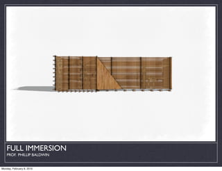 FULL IMMERSION
    PROF. PHILLIP BALDWIN


Monday, February 8, 2010
 