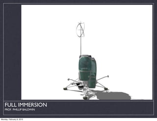 FULL IMMERSION
    PROF. PHILLIP BALDWIN


Monday, February 8, 2010
 