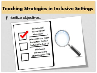 Teaching Strategies in Inclusive Settings
P rioritize objectives.
 