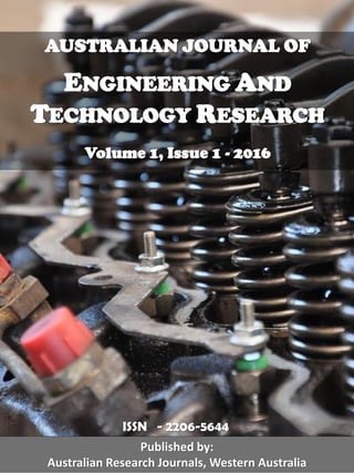 AUSTRALIAN JOURNAL OF
ENGINEERING AND
TECHNOLOGY RESEARCH
Volume 1, Issue 2 - 2016
Published by:
Australian Research Journals, Western Australia
ISSN - 2206-5644
 