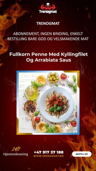 Fullkorn Penne Med Kyllingfilet
Og Arrabiata Saus
TRENOGMAT
ABONNEMENT, INGEN BINDING, ENKELT
BESTILLING BARE GOD OG VELSMAKENDE MAT
 