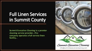 Full Linen Services
in Summit County
Summit Executive Cleaning is a premier
cleaning service provider...The
company operates a full service linen
facility...
 