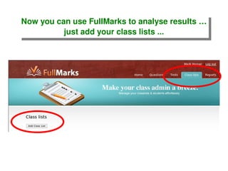 Now you can use FullMarks to analyse results … just add your class lists ... 